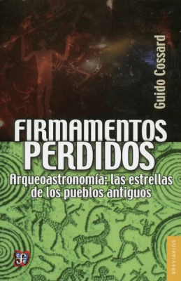 FIRMAMENTOS PERDIDOS. ARQUEOASTRONOMÍA: LAS ESTRELLAS DE LOS PUEBLOS ANTIGUOS