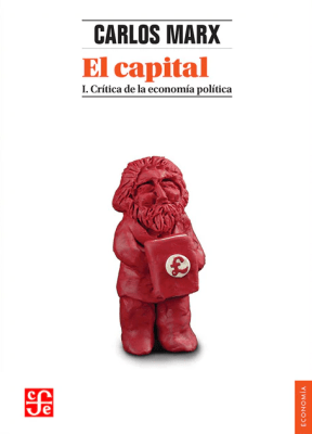 EL CAPITAL VOL. I. CRÍTICA DE LA ECONOMÍA ECONÓMICA