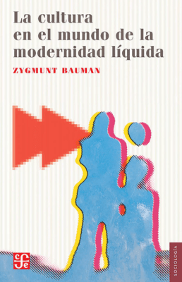 LA CULTURA EN EL MUNDO DE LA MODERNIDAD LÍQUIDA