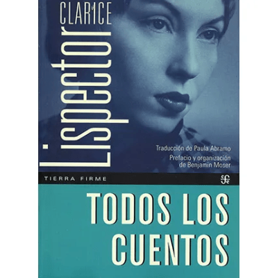 TODOS LOS CUENTOS - CLARICE LISPECTOR