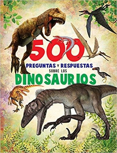 500 PREGUNTAS Y RESPUESTAS SOBRE LOS DINOSAURIOS1