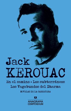 JACK KEROUAC. EN EL CAMINO. LOS SUBTERRÁNEOS. LOS VAGABUNDOS DEL DHARMA1