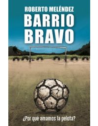 BARRIO BRAVO: ¿POR QUÉ AMAMOS LA PELOTA?1