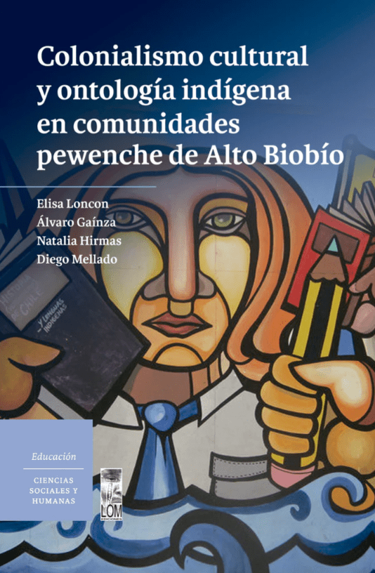 COLONIALISMO CULTURAL Y ONTOLOGÍA INDÍGENA EN COMUNIDADES PEWENCHE DE ALTO BIOBÍO1