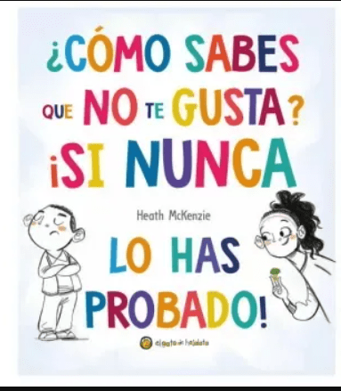 ¿CÓMO SABES QUE NO TE GUSTA? ¡SI NUNCA LO HAS PROBADO!1