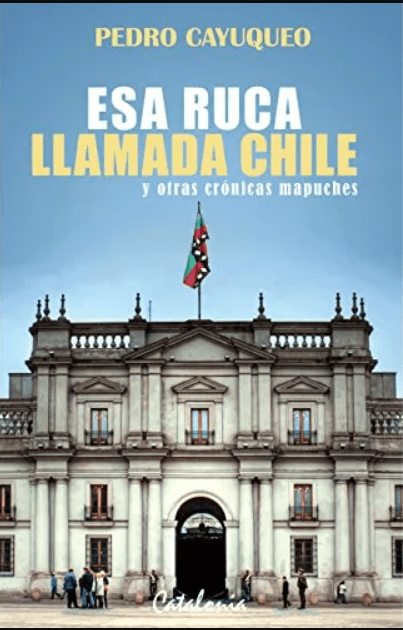 ESA RUCA LLAMADA CHILE Y OTRAS CRÓNICAS MAPUCHES1
