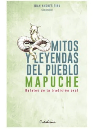 MITOS Y LEYENDAS DEL PUEBLO MAPUCHE: RELATOS DE LA TRADICIÓN ORAL1