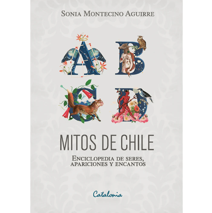 MITOS DE CHILE. ENCICLOPEDIA DE SERES, APARICIONES Y ENCANTOS1