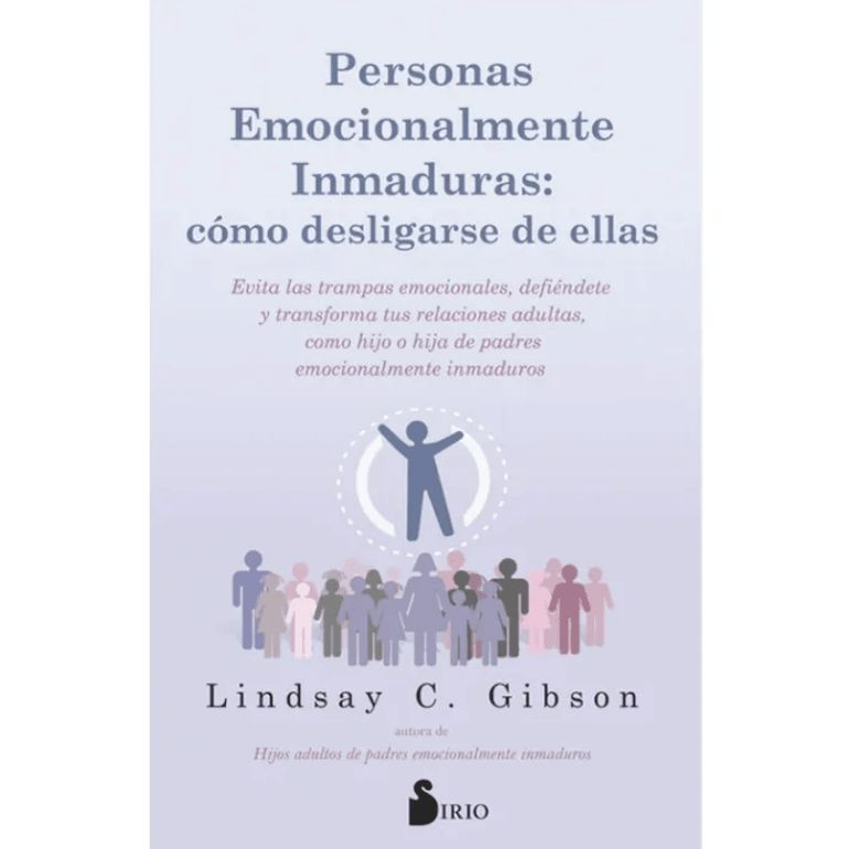 PERSONAS EMOCIONALMENTE INMADURAS. COMO DESLIGARSE DE ELLAS