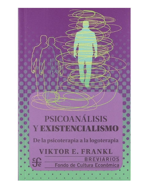 PSICOANALISIS Y EXISTENCIALISMO: DE LA PSICOTERAPIA A LA LOGOTERAPIA1