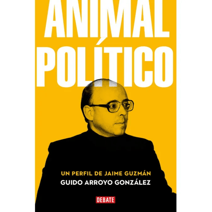 ANIMAL POLÍTICO. UN PERFIL DE JAIME GUZMÁN1