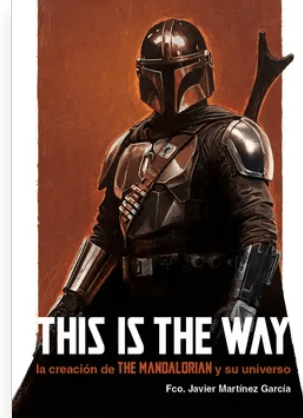 THIS IS THE WAY: LA CREACIÓN DE THE MANDALORIAN Y SU UNIVERSO1