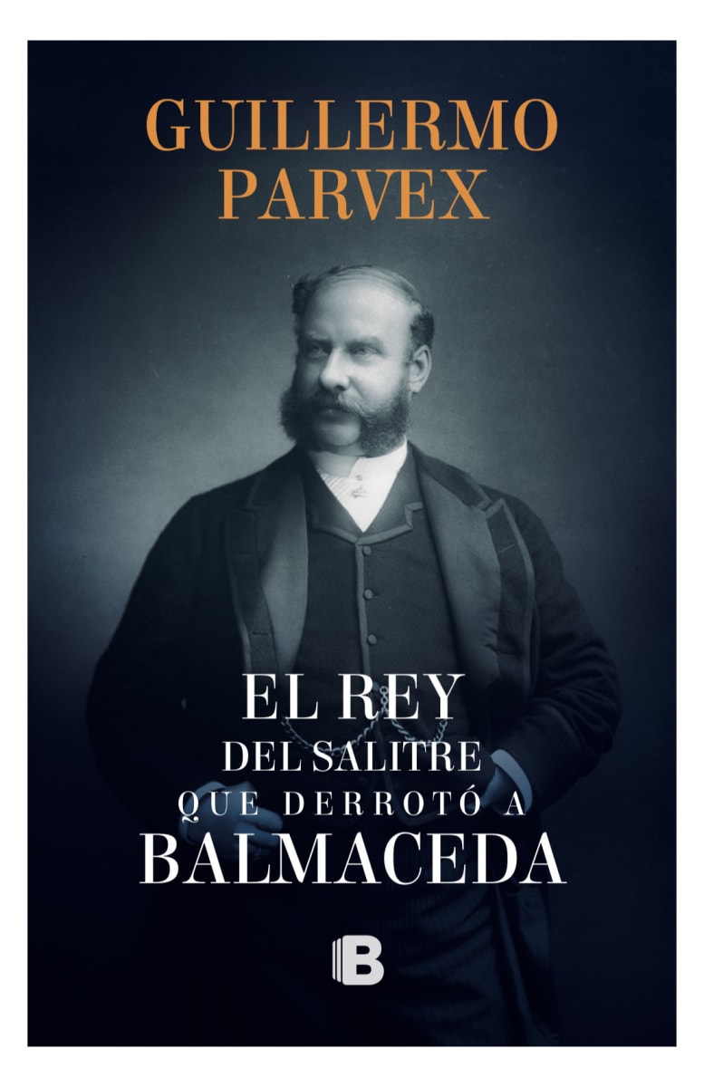 EL REY DEL SALITRE QUE DERROTÓ A BALMACEDA1