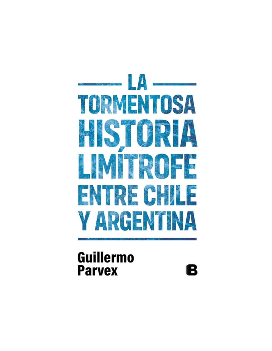 LA TORMENTOSA HISTORIA LIMÍTROFE ENTRE CHILE Y ARGENTINA1