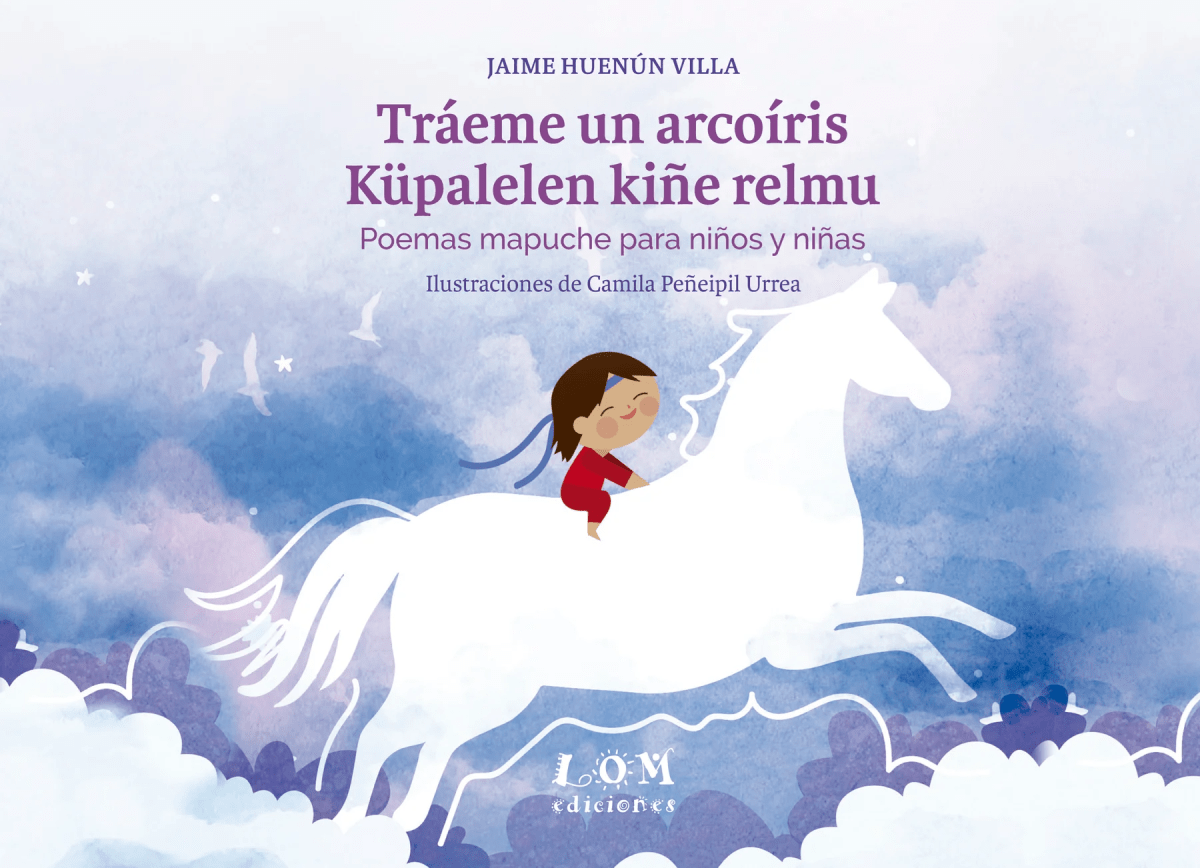 TRAÉME UN ARCOÍRIS. POEMAS MAPUCHES PARA NIÑOS Y NIÑAS1