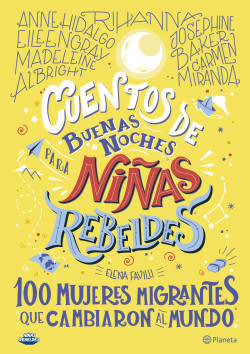 CUENTOS DE BUENAS NOCHES PARA NIÑAS REBELDES: 100 MUJERES MIGRANTES QUE CAMBIARON EL MUNDO1