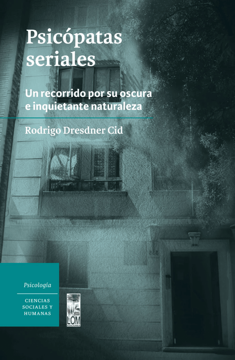 PSICÓPATAS SERIALES: UN RECORRIDO POR SU OSCURA E INQUIETANTE NATURALEZA1