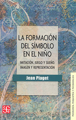 La formacion del símbolo en el niño. Ímitacion, juego y sueño