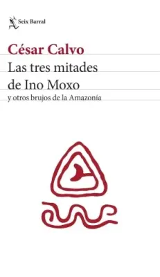 las tres mitades de Ino Moxo y otros brujos de la Amazonas