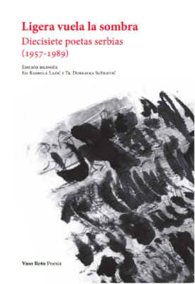 Ligera vuela la sombra. Diecisiete poetas serbias (1957-1989)