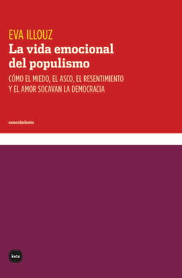 La vida emocional del populismo: como el miedo, el asco, el resentimiento