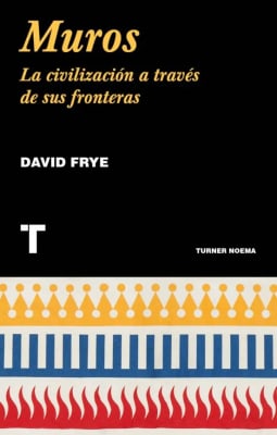 Muros. La civilizacion a través de sus fronteras