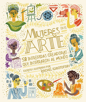 Mujeres en el arte: 50 intrépidas creadoras que inspiraron al mundo