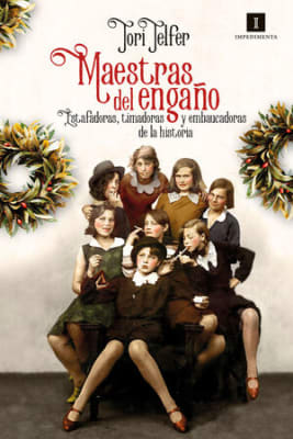 Maestras del engaño: estafadoras, timadoras y embaucadoras de la historia
