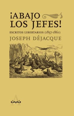 Abajo los jefes. Escritos libertarios (1857-1861)