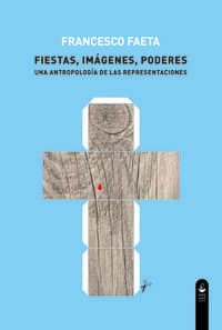 Fiestas, imágenes, poderes. Una antropología de las representaciones