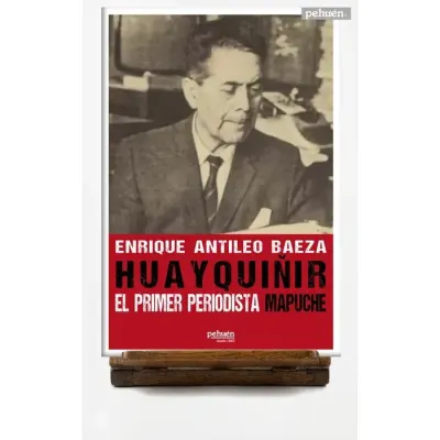 Huayquiñir. El primer periodista mapuche