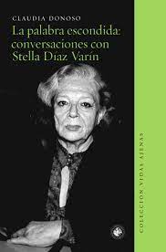 La palabra escondida. Conversaciones con Stella Díaz Varín