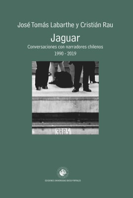Jaguar. Conversaciones con narradores chilenos 1990 - 2019