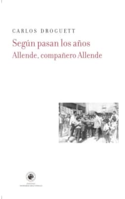 Según pasan los años. Allende, compañero Allende.
