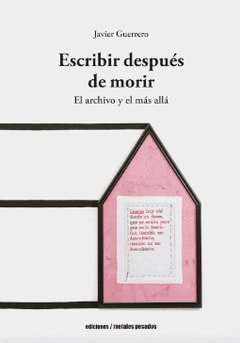 Escribir después de morir. El archivo y el más allá 