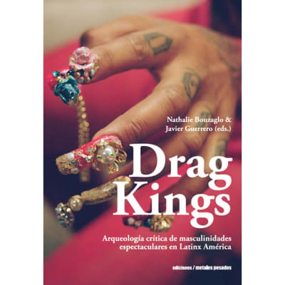 Drag kings. Arqueología crítica de masculinidad