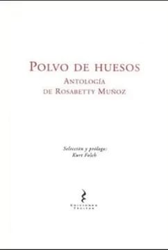 Polvo de huesos. Antología de Rosabetty Muñoz 