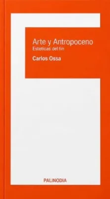 Arte y antropoceno. Estéticas del fin