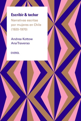 Escribir & tachar. Narrativa escrita por mujeres en Chile (1920 - 1970)