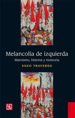 Melancolia de izquierda. Marxismo, historia y memoria
