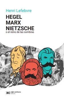 Hegel, Marx, Nietzsche o el reino de las sombras1