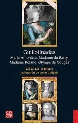 El Guillotinadas. Maria Antonieta, Madame Du Barry, Madame Roland, Olympe de Gouges1