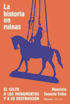La historia en ruinas. El culto a los monumentos y a su destrucción1