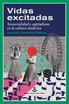 Vidas excitadas. Sensorialidad y capitalismo2
