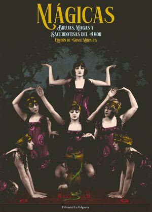 Mágicas. Brujas, magas y sacerdotizas del amor1