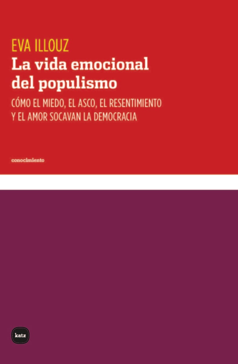 La vida emocional del populismo: como el miedo, el asco, el resentimiento1