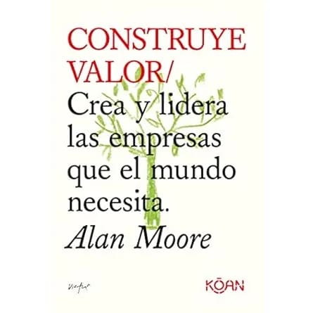 Construye valor. Crea y lidera las empresas que el mundo necesita1