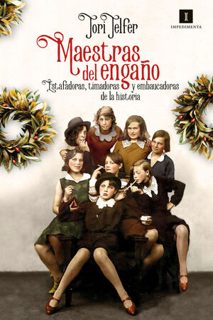 Maestras del engaño: estafadoras, timadoras y embaucadoras de la historia1