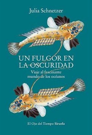 Un fulgor en la oscuridad. Viaje al fascinante mundo de los océanos1