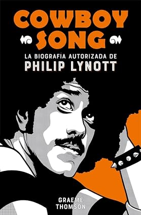 Cowboy song. La biografía autorizada de Philip Lynott1